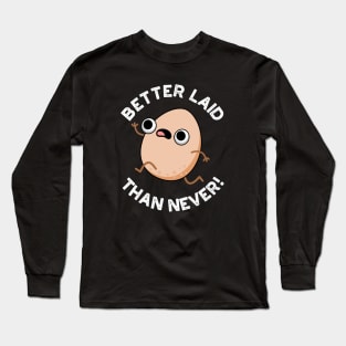 Better Laid Than Never Cute Running Egg Pun Long Sleeve T-Shirt